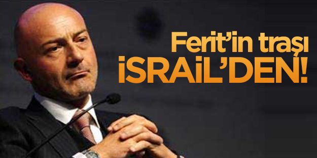 Ferit Şahenk'in traşı İsrail'den!