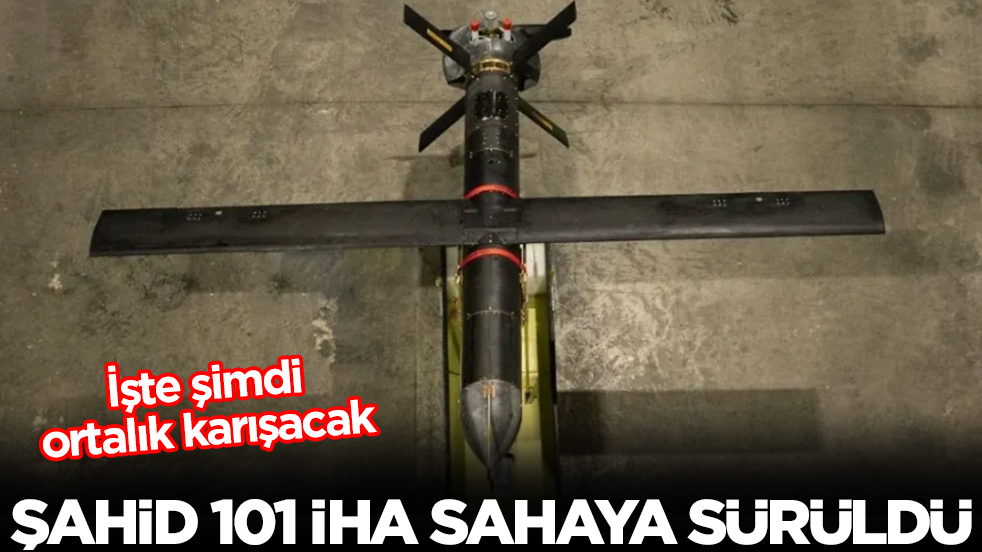 Şahid-101 İHA sahaya sürüldü! İşte şimdi ortalık karışacak