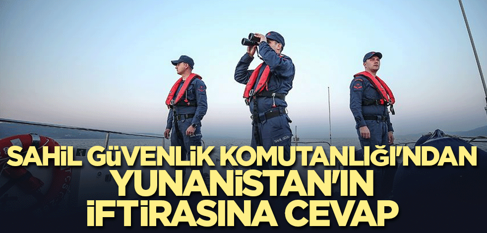 Sahil Güvenlik Komutanlığı'ndan Yunanistan'ın iftirasına cevap