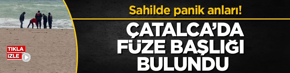 Sahilde panik anları! Çatalca’da füze başlığı bulundu