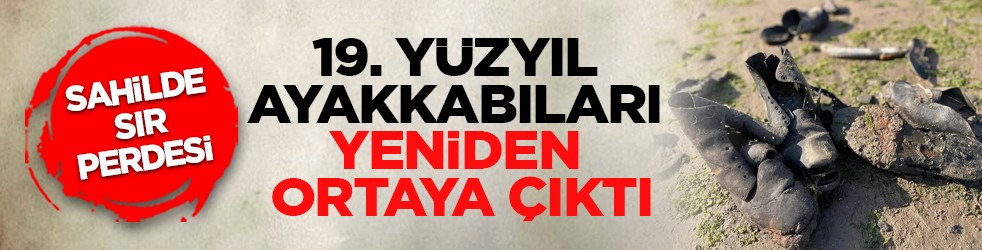 Sahilde sır perdesi: 19. yüzyıl ayakkabıları yeniden ortaya çıktı
