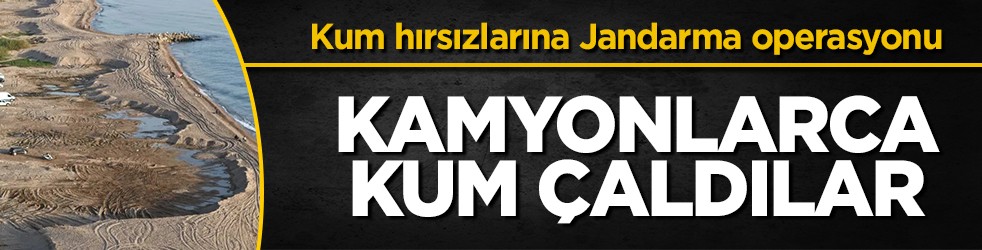 Sahilleri kum ocağına çeviren hırsızlar yakalandı: Çalınan 50 kamyon kum sahile geri döküldü
