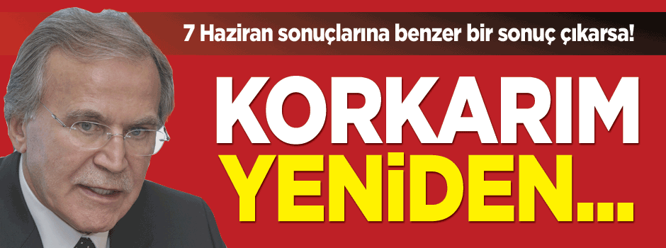 Şahin: 1 Kasım'da tek başına iktidar çıkmazsa, korkarım yeniden...