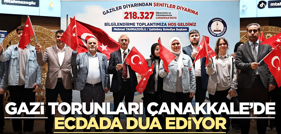 Şahinbey Belediyesi "Çanakkale ruhu"nu canlı tutuyor: 218 bin 329 öğrenci ecdatla buluşacak... Gazi torunları Çanakkale’de