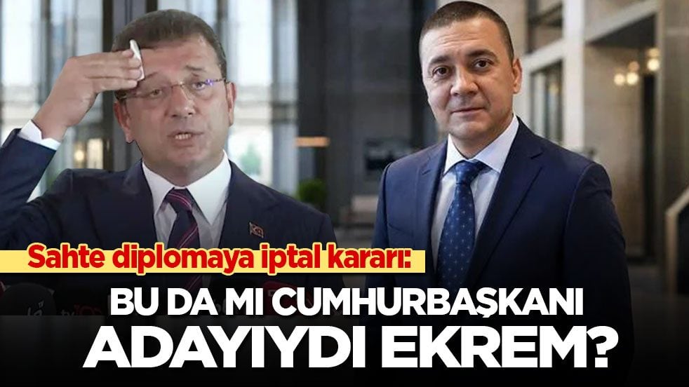 Sahte diplomaya iptal kararı: Bu da mı cumhurbaşkanı adayı Ekrem?