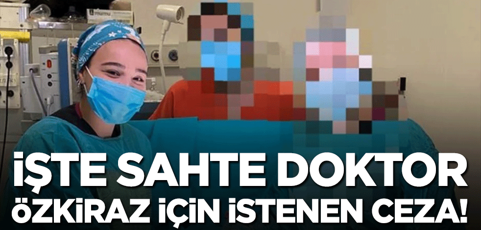 Sahte doktor Ayşe Özkiraz'ın iddianamesi tamamlandı! İşte istenen ceza