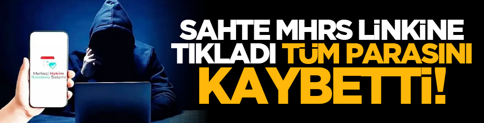 Sahte MHRS linkine tıkladı tüm parasını kaybetti!