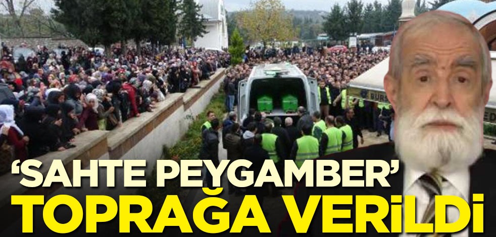 'Sahte Peygamber' toprağa verildi