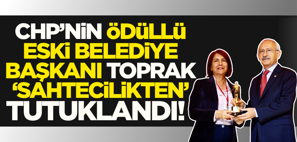Sahtecilik operasyonunda gözaltına alınan CHP'li eski Belediye Başkanı Handan Toprak tutuklandı