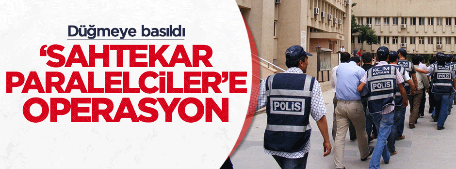Sahtekar paralelcilere operasyon