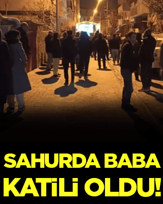 Sahurda baba katili oldu!