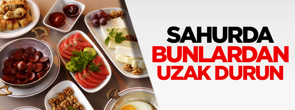 Sahurda bu besinlerden uzak durun