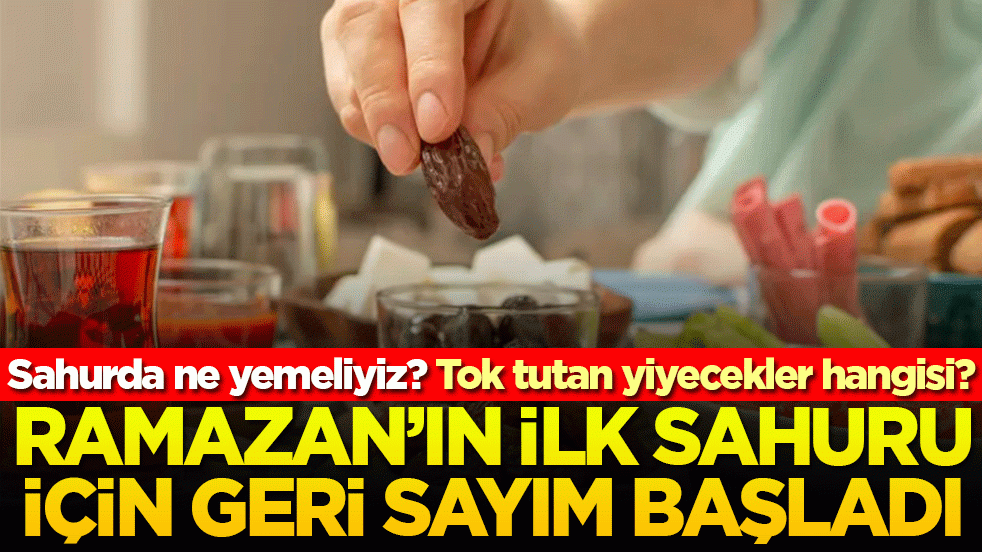 Sahurda ne yemeliyiz? Tok tutan yiyecekler hangisi? Ramazan'ın ilk sahuru için geri sayım başladı