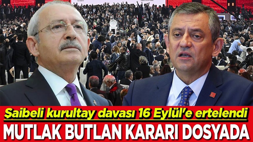 Şaibeli kurultay davası 16 Eylül'e ertelendi Mutlak butlan kararı dosyada