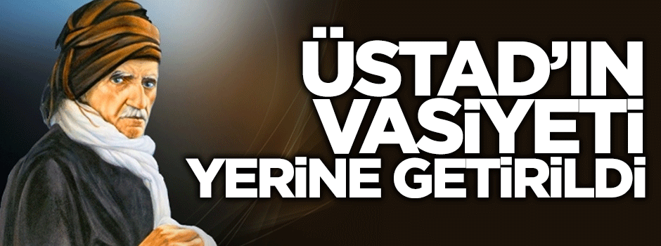 Said Nursi’nin vasiyeti yerine getirildi