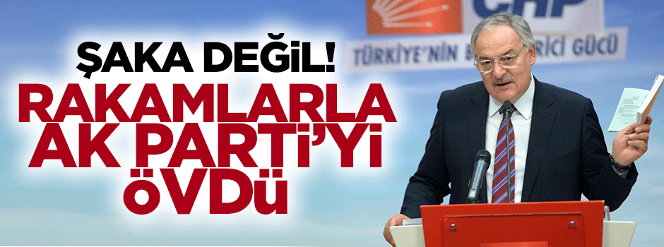Şaka değil! CHP, rakamlarla AK Parti'yi övdü!