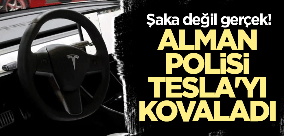 Şaka değil gerçek! Alman polisi Tesla'yı kovaladı
