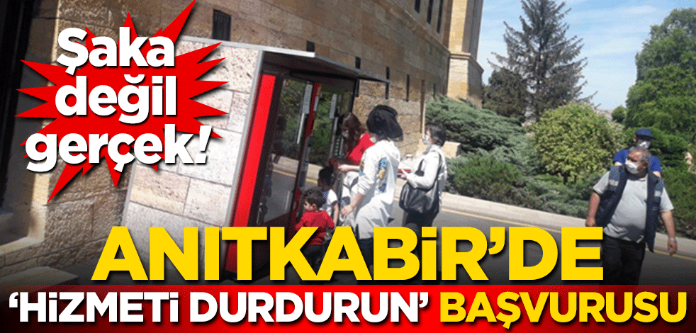 Şaka değil gerçek! Anıtkabir’de ‘hizmeti durdurun’ başvurusu
