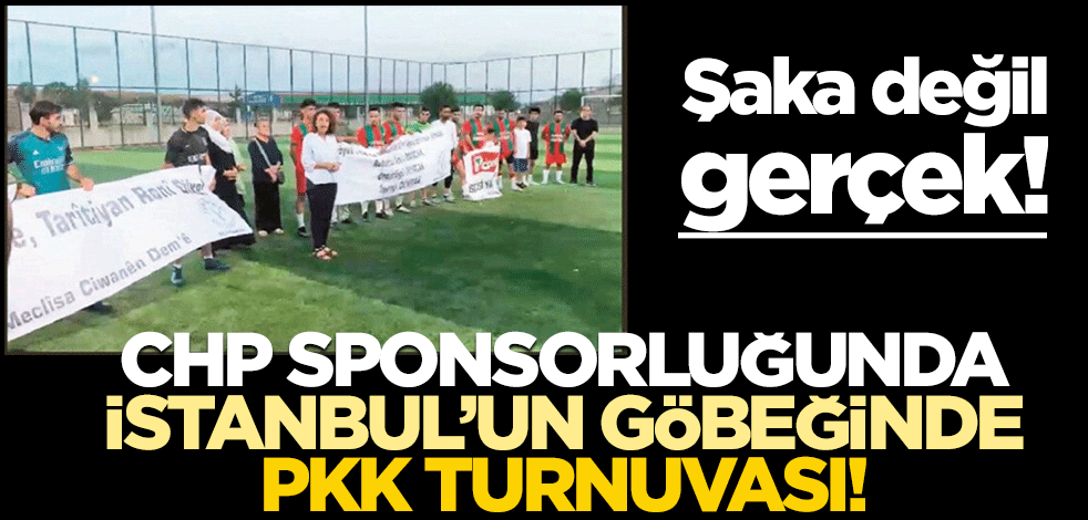 Şaka değil, gerçek! CHP sponsorluğunda İstanbul'un göbeğinde PKK turnuvası!