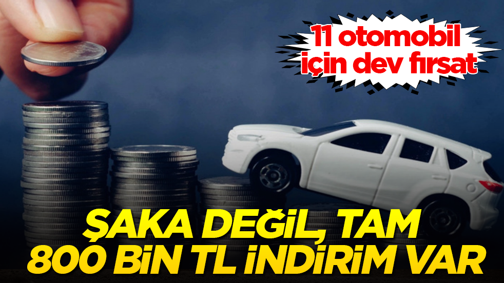 Şaka değil, tam 800 bin TL indirim var! 11 otomobil için dev fırsat