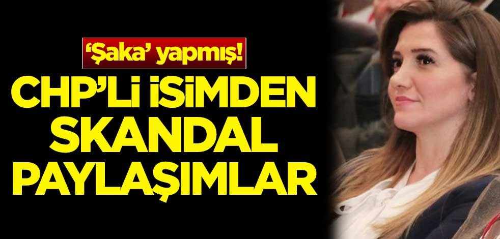 Şaka yapmış! CHP'li Banu Özdemir'den skandal paylaşımlar