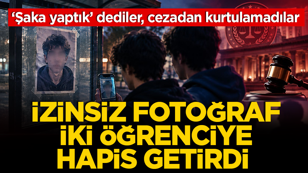 ‘Şaka yaptık’ dediler, cezadan kurtulamadılar: İzinsiz fotoğraf, iki öğrenciye hapis getirdi