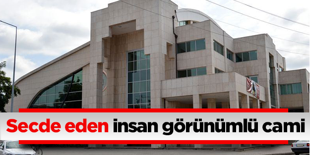 Sakaraya'da Secde eden insan görünümlü cami