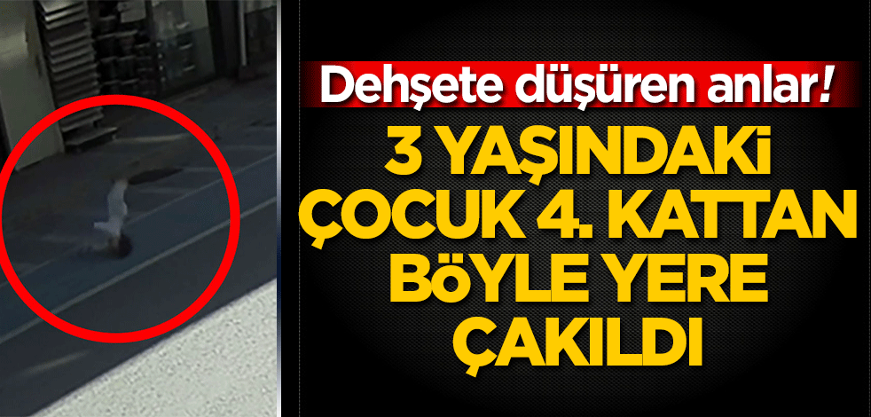 Sakarya'da 3 yaşındaki çocuk dördüncü kattan yere böyle çakıldı