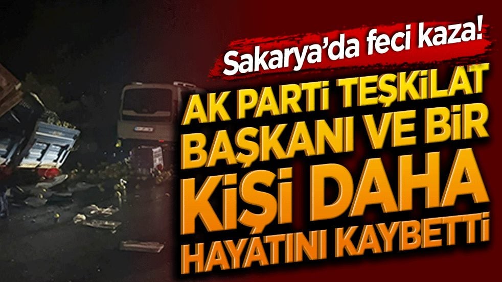 Sakarya’da feci zincirleme kaza: AK Parti Geyve İlçe Teşkilat Başkanı Adnan İzmir dava arkadaşıyla birlikte vefat etti