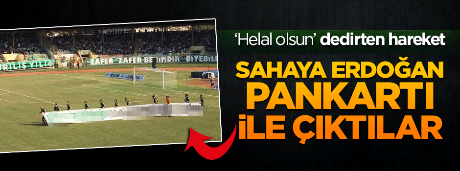 Sakaryaspor sahaya Erdoğan pankartı ile çıktı