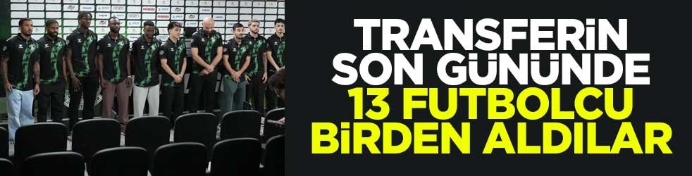 Transferin son gününde 13 futbolcu birden aldılar