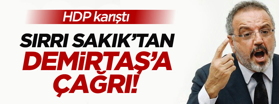 Sakık: Demirtaş sözlerine açıklık getirsin