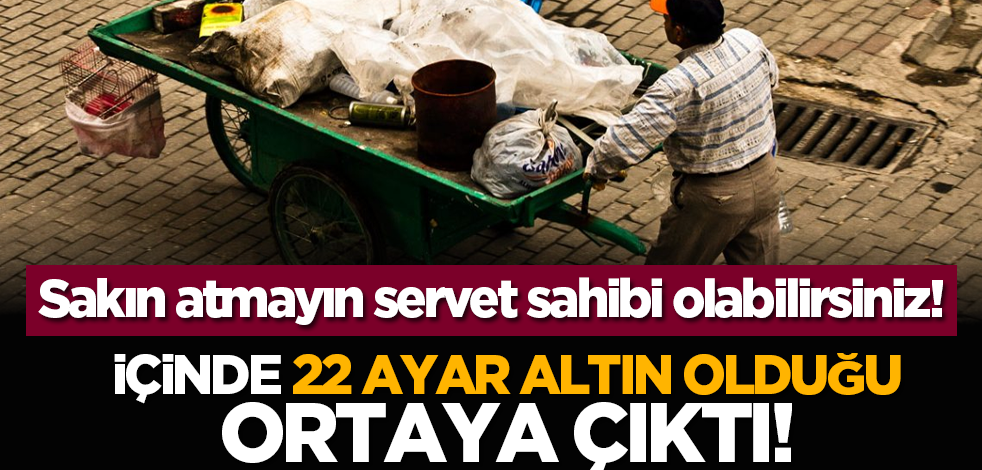 Sakın atmayın servet sahibi olabilirsiniz! İçinde 22 ayar altın olduğu ortaya çıktı!