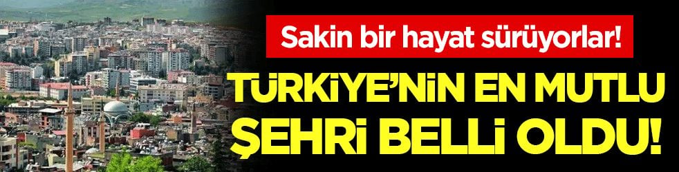 Sakin bir yaşam sürüyorlar: İşte Türkiye'nin en mutlu şehri!