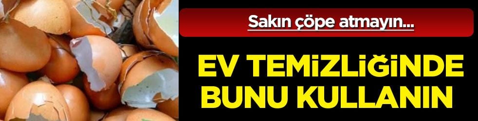 Sakın çöpe atmayın: Yumurta kabukları ev temizliğinde bu yöntem bakın ne işe yarıyor