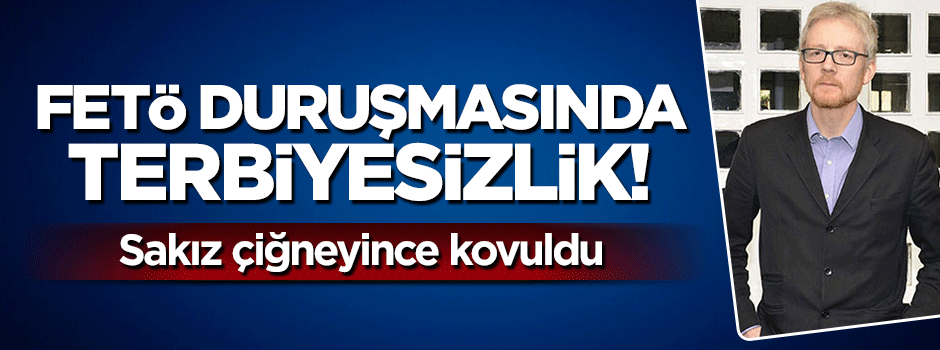 Sakız çiğneyen uluslararası gözlemci mahkeme salonundan kovuldu