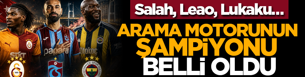 Salah, Leao, Lukaku… Arama motorunun şampiyonu belli oldu