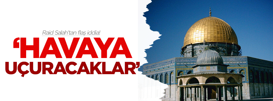 Salah: Mescid-i Aksa’yı havaya uçuracaklar