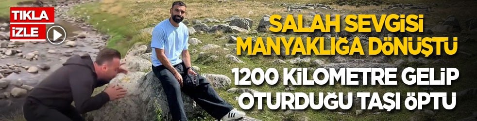 Salah sevgisi manyaklığa dönüştü! 1200 kilometre gelip oturduğu taşı öptü