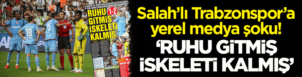 Salah’lı Trabzonspor’a yerel medya şoku: ‘Ruhu gitmiş iskeleti kalmış’