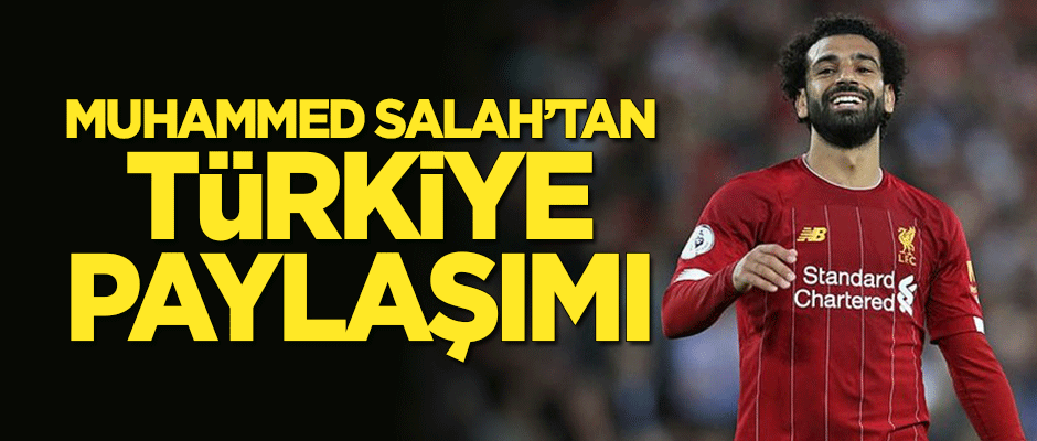 Mohamed Salah'tan 'Türkiye' paylaşımı!