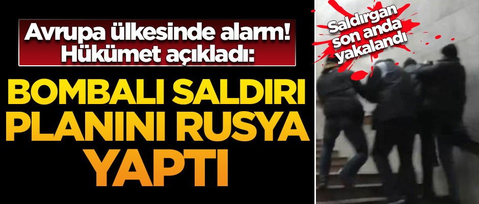 Saldırgan son anda yakalandı! Hükümet saldırının arkasında Rusya'nın olduğunu açıkladı
