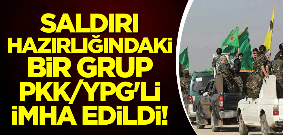 Saldırı hazırlığındaki bir grup PKK/YPG'li imha edildi!