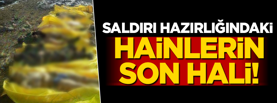 Saldırı hazırlığındaki hainlerin son hali!