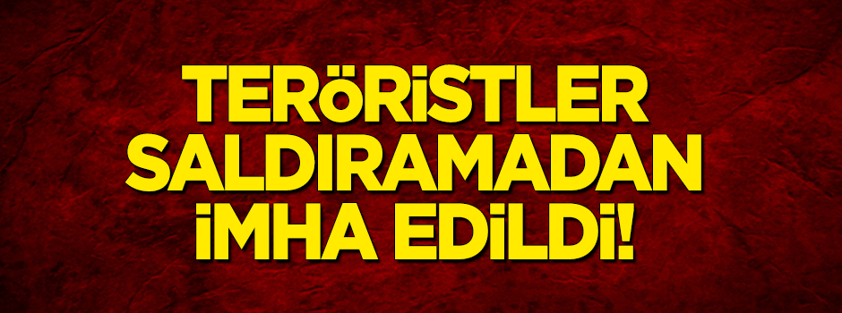 Saldırı hazırlığındaki teröristler imha edildi!