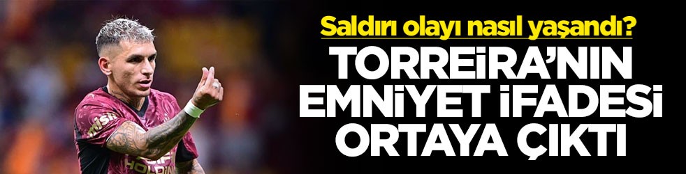 Saldırı olayı nasıl yaşandı! Torreira'nın emniyet ifadesi ortaya çıktı