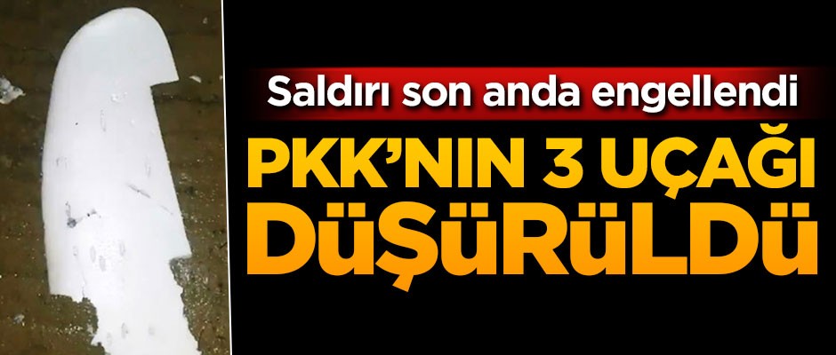 Saldırı son anda engellendi! PKK'nın 3 uçağı düşürüldü
