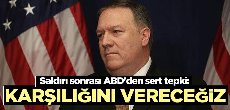 Saldırı sonrası ABD'den sert tepki: Karşılığını vereceğiz