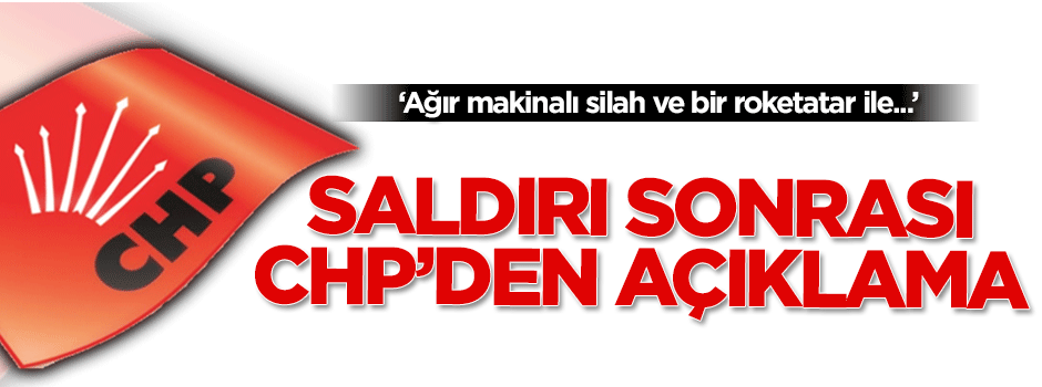 Saldırı sonrası CHP'den açıklama