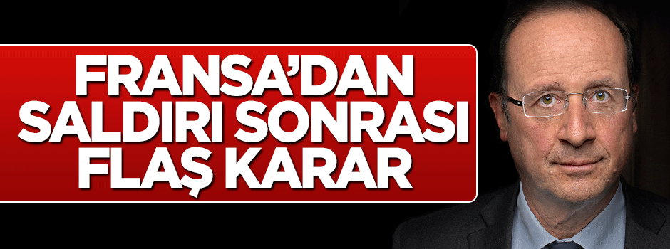 Saldırı sonrası Fransa'da olağanüstü hal ilan edildi
